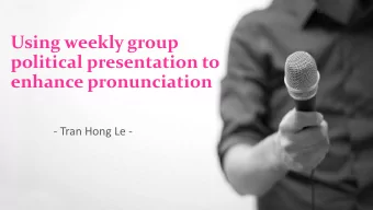 Using weekly group  political presentation to enhance pronunciation  - Tran Hong Le -  Questions to
