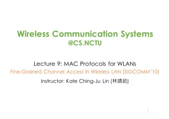 Wireless Communication Systems  @CS.NCTU  Lecture 9: MAC Protocols for WLANs  Fine-Grained Channel
