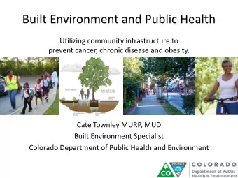 Built Environment and Public Health  Utilizing community infrastructure to  prevent cancer, chronic