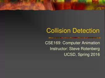 Collision Detection  CSE169: Computer Animation  Instructor: Steve Rotenberg  UCSD, Spring 2016