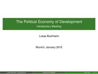 The Political Economy of Development  Introductory Meeting  Lukas Buchheim  Munich, January 2015