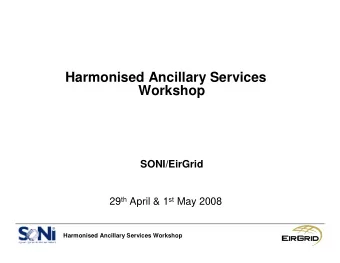 Harmonised Ancillary Services  Workshop  SONI/EirGrid 29 th April &amp; 1 st May 2008  Harmonised