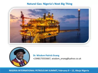 Natural Gas: Nigeria's Next Big Thing  Dr. Wisdom Patrick Enang  +2348173555667,