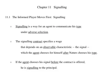 Chapter 11   Signalling  11.1   The Informed Player Moves First:  Signalling    Signalling  is a