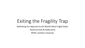 Exiting the Fragility Trap  Rethinking Our Approach to the Worlds Most Fragile States  David