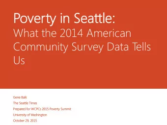 Pov  over  erty  ty in  in Sea  Seattle:  ttle:  What the 2014 American  Community Survey Data T