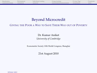Beyond Microcredit G IVING THE P OOR A W AY TO S AVE T HEIR W AY OUT OF P OVERTY  Dr. Kumar Aniket