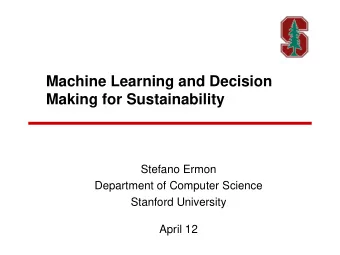 Machine Learning and Decision  Making for Sustainability  Stefano Ermon  Department of Computer