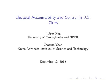 Electoral Accountability and Control in U.S.  Cities  Holger Sieg  University of Pennsylvania and