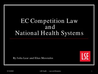 EC Competition Law  and  National Health Systems  By Julia Lear and Elias Mossialos  16/12/2008