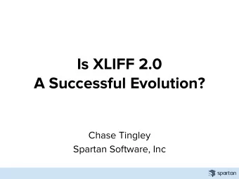 Is XLIFF 2.0  A Successful Evolution?  Chase Tingley  Spartan Software, Inc  My Life  Exaggerated