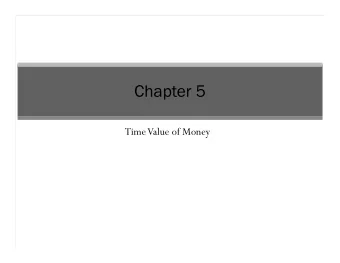 Chapter 5  Time Value of Money  Learning Objectives  Construct cash flow timelines to organize your