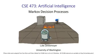 CSE 473: Artificial Intelligence  Markov Decision Processes  Luke Zettlemoyer  University of