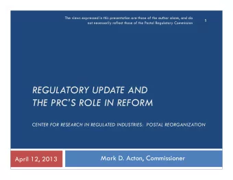 REGULATORY UPDATE AND  THE PRCS ROLE IN REFORM  CENTER FOR RESEARCH IN REGULATED INDUSTRIES: