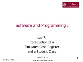 Software and Programming I  Lab 7:  Construction of a  Simulated Cash Register  and a Student Class
