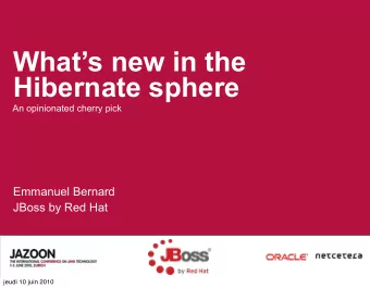 Whats new in the  Hibernate sphere  An opinionated cherry pick  Emmanuel Bernard  JBoss by Red