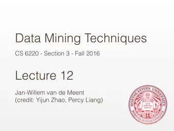 Data Mining Techniques  CS 6220 - Section 3 - Fall 2016  Lecture 12  Jan-Willem van de Meent