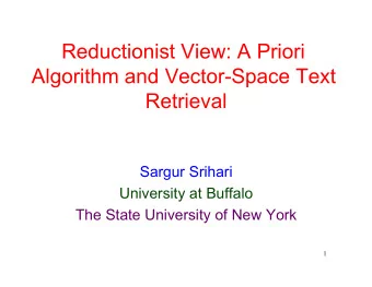 Reductionist View: A Priori  Algorithm and Vector-Space Text  Retrieval  Sargur Srihari  University
