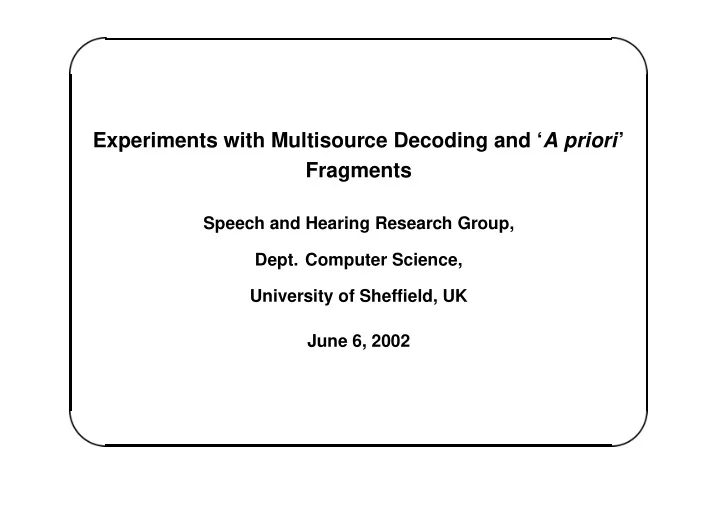 experiments with multisource decoding and a priori