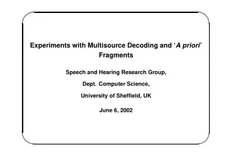 Experiments with Multisource Decoding and  A priori   Fragments  Speech and Hearing Research