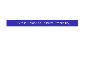 A Crash Course on Discrete Probability  Events and Probability  Consider a random process (e.g.,