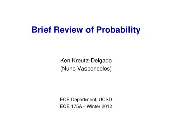 Brief Review of Probability  Ken Kreutz-Delgado  (Nuno Vasconcelos)  ECE Department, UCSD  ECE 175A
