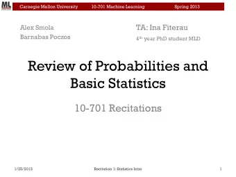 Basic Statistics  10-701 Recitations  1/25/2013  Recitation 1: Statistics Intro  1  Carnegie Mellon
