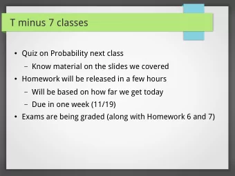 T minus 7 classes  Quiz on Probability next class  Know material on the slides we covered
