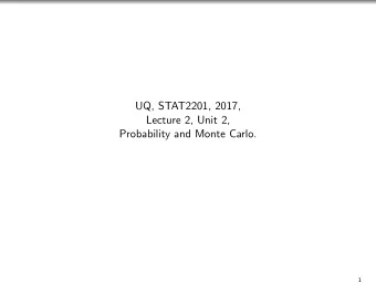 UQ, STAT2201, 2017,  Lecture 2, Unit 2,  Probability and Monte Carlo.  1  Im willing to bet that