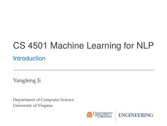 CS 4501 Machine Learning for NLP  Introduction  Yangfeng Ji  Department of Computer Science