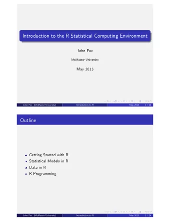 Introduction to the R Statistical Computing Environment  John Fox  McMaster University  May 2013