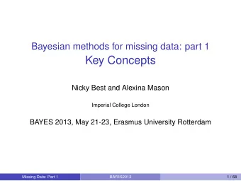 Key Concepts  Nicky Best and Alexina Mason  Imperial College London  BAYES 2013, May 21-23, Erasmus