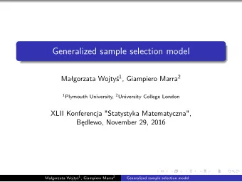 Generalized sample selection model Magorzata Wojty 1 , Giampiero Marra 2 1 Plymouth University,