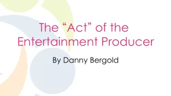 The  Act  of the  Entertainment Producer  By Danny Bergold  Booking Entertainment for Special