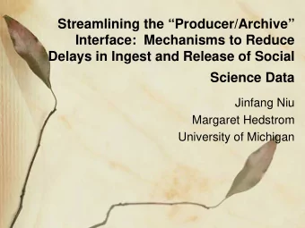 Streamlining the Producer/Archive  Interface:  Mechanisms to Reduce  Delays in Ingest and