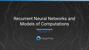 Recurrent Neural Networks and  Models of Computations  Edward Grefenstette  etg@google.com  Some