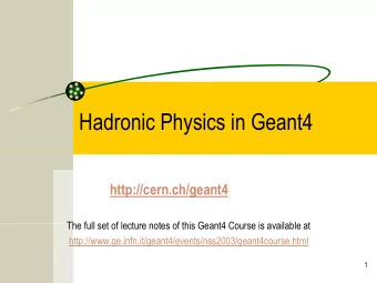 Hadronic Physics in Geant4  http://cern.ch/geant4  The full set of lecture notes of this Geant4