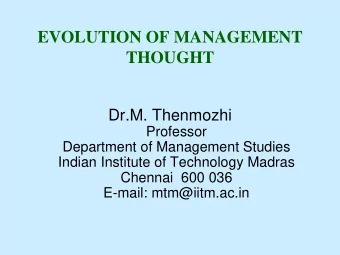 EVOLUTION OF MANAGEMENT  THOUGHT  Dr.M. Thenmozhi  Professor  Department of Management Studies