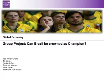 Group Project: Can Brazil be crowned as Champion?  Tae Hwan Chung  Jin Yoon  Kanishk Jain  Thomas