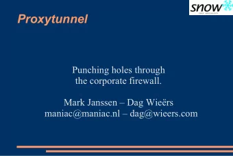 Proxytunnel  Punching holes through  the corporate firewall.  Mark Janssen  Dag Wiers