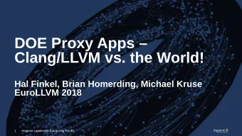 DOE Proxy Apps   Clang/LLVM vs. the World!  Hal Finkel, Brian Homerding, Michael Kruse  EuroLLVM
