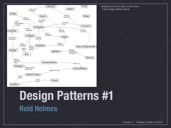 Design Patterns #1  Reid Holmes  Lecture 11 - Tuesday October 19 2010.  GoF design patterns
