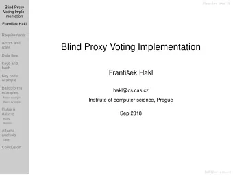 Blind Proxy Voting Implementation  roles  Data flow  Keys and  hash  Frantiek Hakl  Key code