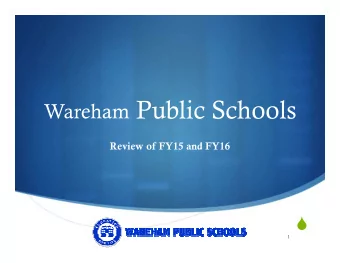 Wareham Public Schools  Review of FY15 and FY16    1  FY15 Budget &amp; Staffing  Reduction