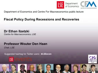 Fiscal Policy During Recessions and Recoveries  Dr Ethan Ilzetzki  Centre for Macroeconomics, LSE