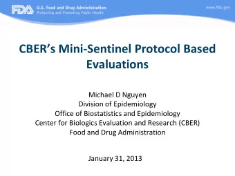 CBERs Mini-Sentinel Protocol Based  Evaluations Michael D Nguyen  Division of Epidemiology