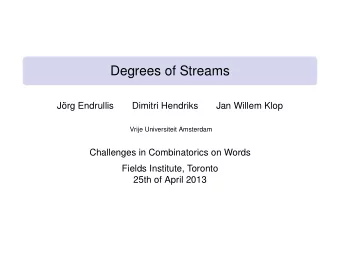 Degrees of Streams  Jrg Endrullis  Dimitri Hendriks  Jan Willem Klop  Vrije Universiteit