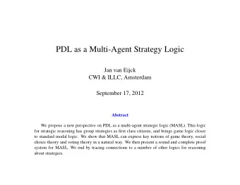 PDL as a Multi-Agent Strategy Logic  Jan van Eijck  CWI &amp; ILLC, Amsterdam  September 17, 2012