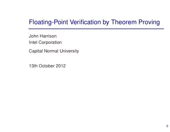 Floating-Point Verification by Theorem Proving  John Harrison  Intel Corporation  Capital Normal