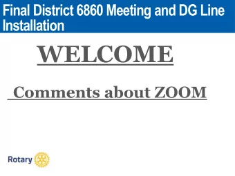 WELCOME  Comments about ZOOM  Final District 6860 Business Meeting  AGENDA for Business Meeting